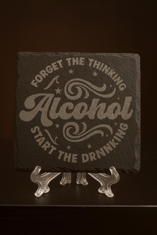 Forget The Thinking Start The Drinking Slate Coaster