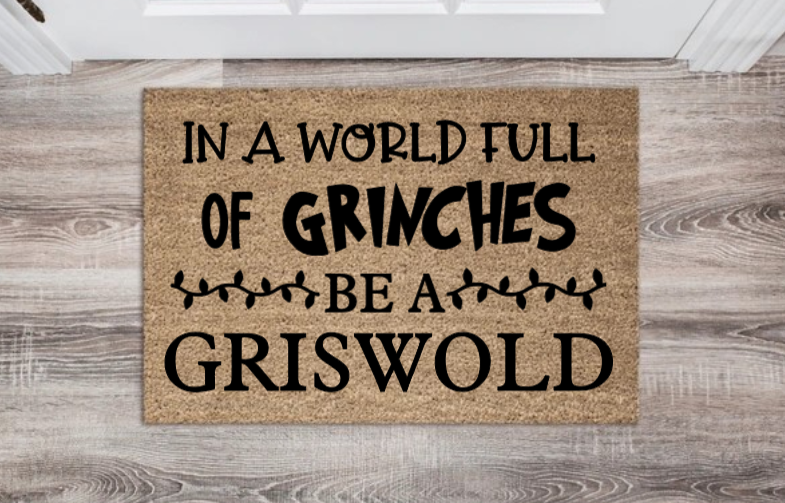In A World Full of GRINCHES Be A GRISWOLD Doormat
