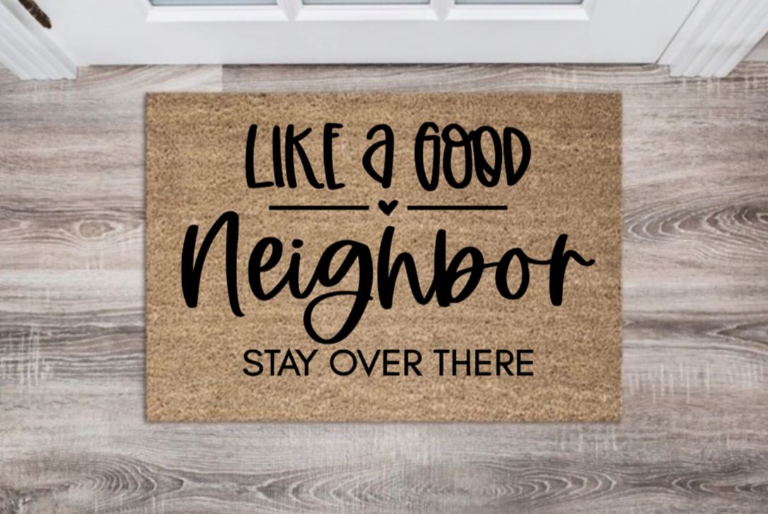 Like A Good Neighbor Stay Over There Doormat