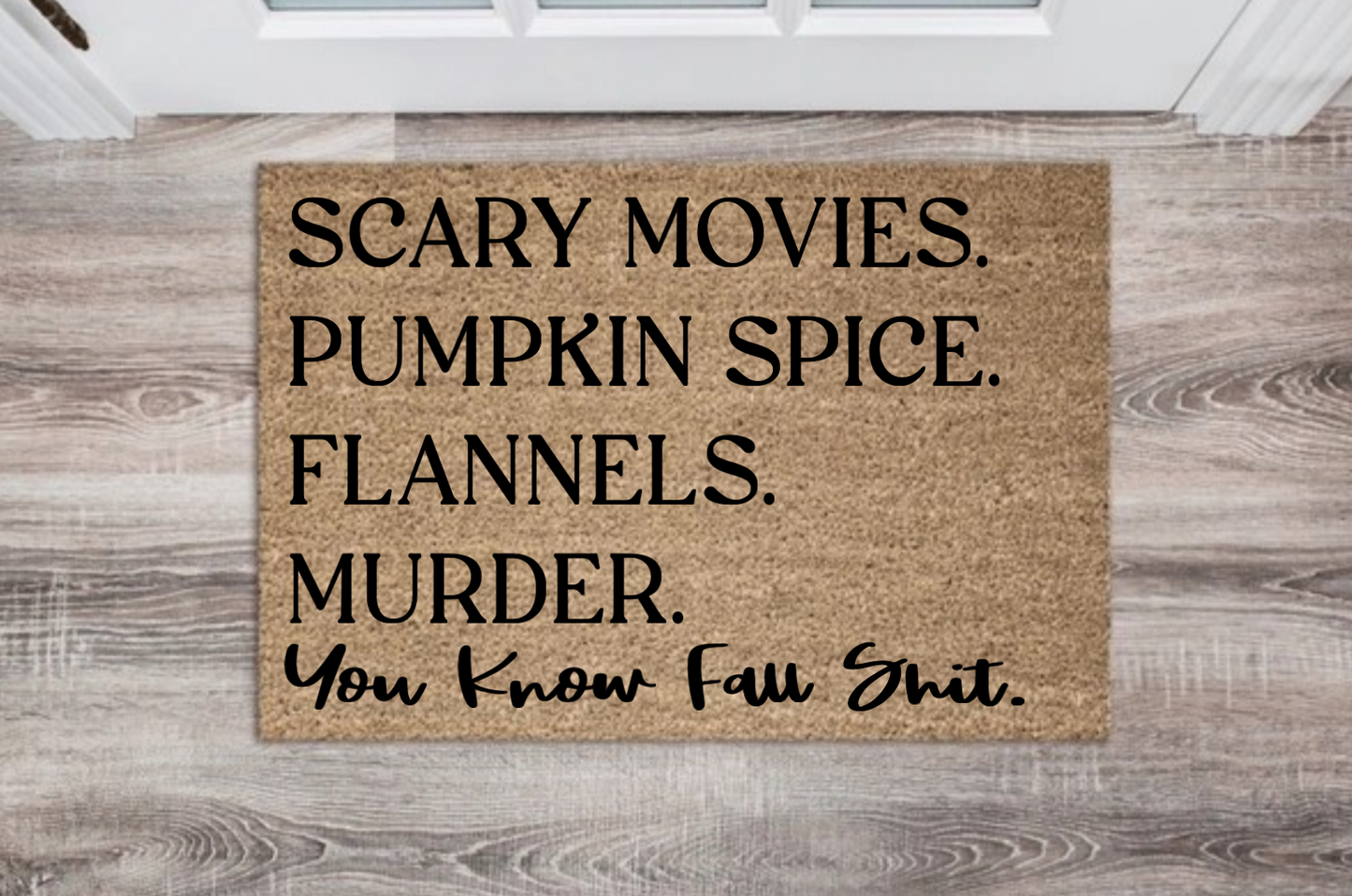 Scary Movies. Pumpkin Spice. Flannels. Murder. You know Fall Shit Doormat