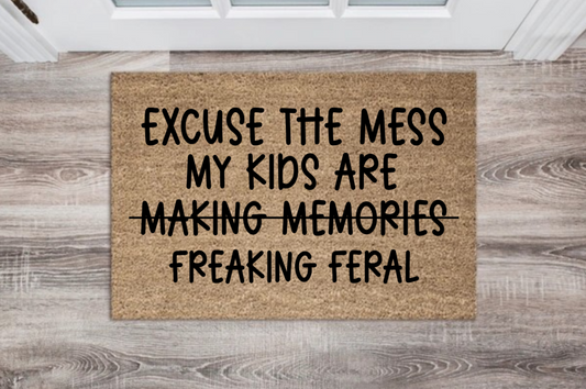😌“Excuse the Mess, My Kids Are Freaking Feral” Doormat
