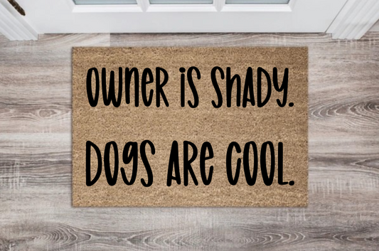 Owner Is Shady, Dogs Are Cool Doormat